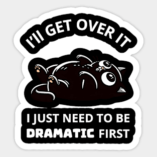 I Just Need To Be Dramatic First Funny Cat Sticker